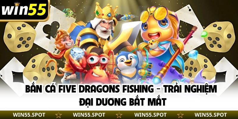 Bắn Cá Five Dragons Fishing