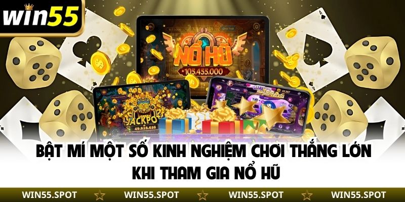 Bật mí một số kinh nghiệm chơi thắng lớn khi tham gia nổ hũ