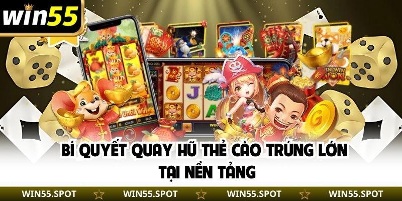 Bí quyết quay hũ thẻ cào trúng lớn tại nền tảng