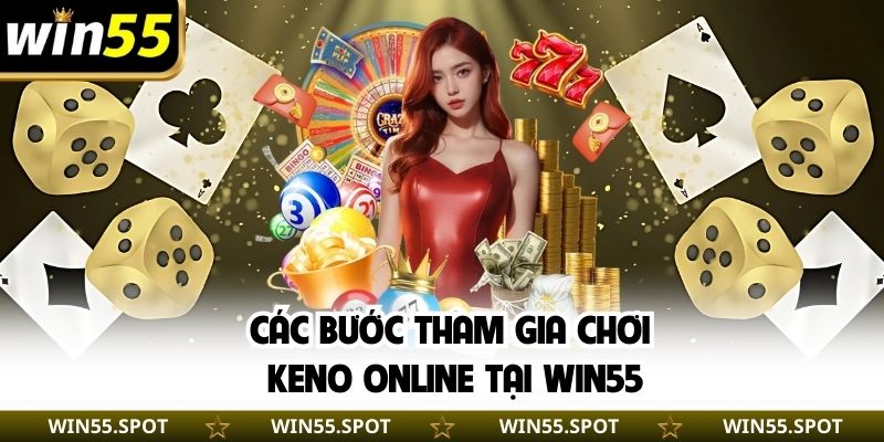 Các bước tham gia chơi Keno online tại WIN55