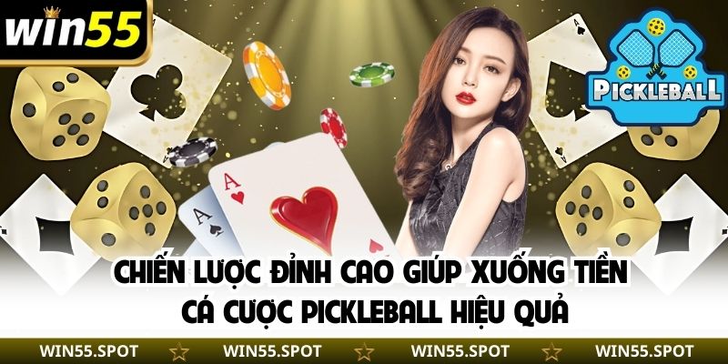 Chiến lược đỉnh cao giúp xuống tiền cá cược Pickleball hiệu quả