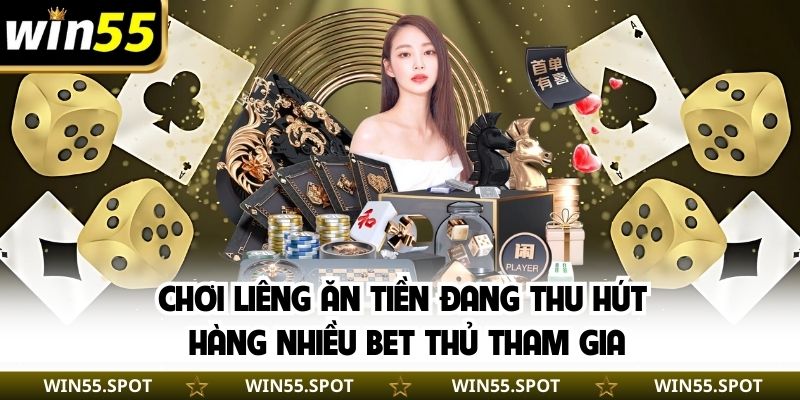 Chơi Liêng ăn tiền đang thu hút hàng nhiều bet thủ tham gia