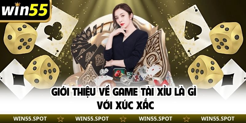 Giới thiệu về game Tài Xỉu là gì với xúc xắc