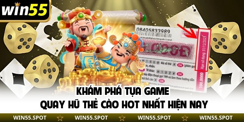 Khám phá tựa game quay hũ thẻ cào hot nhất hiện nay